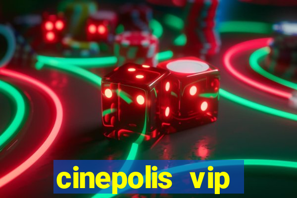 cinepolis vip parque shopping
